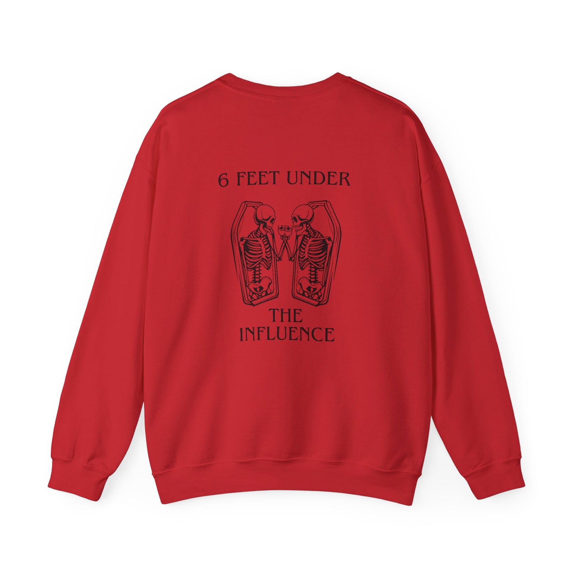 6 Feet Under The Influence Sweatshirt