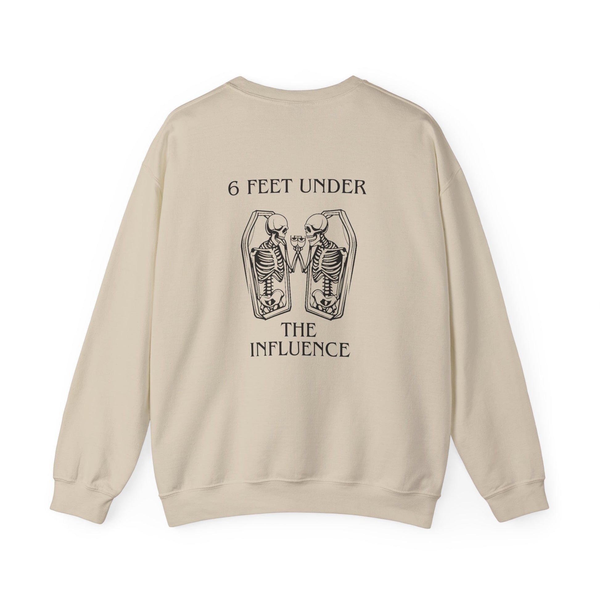 6 Feet Under The Influence Sweatshirt