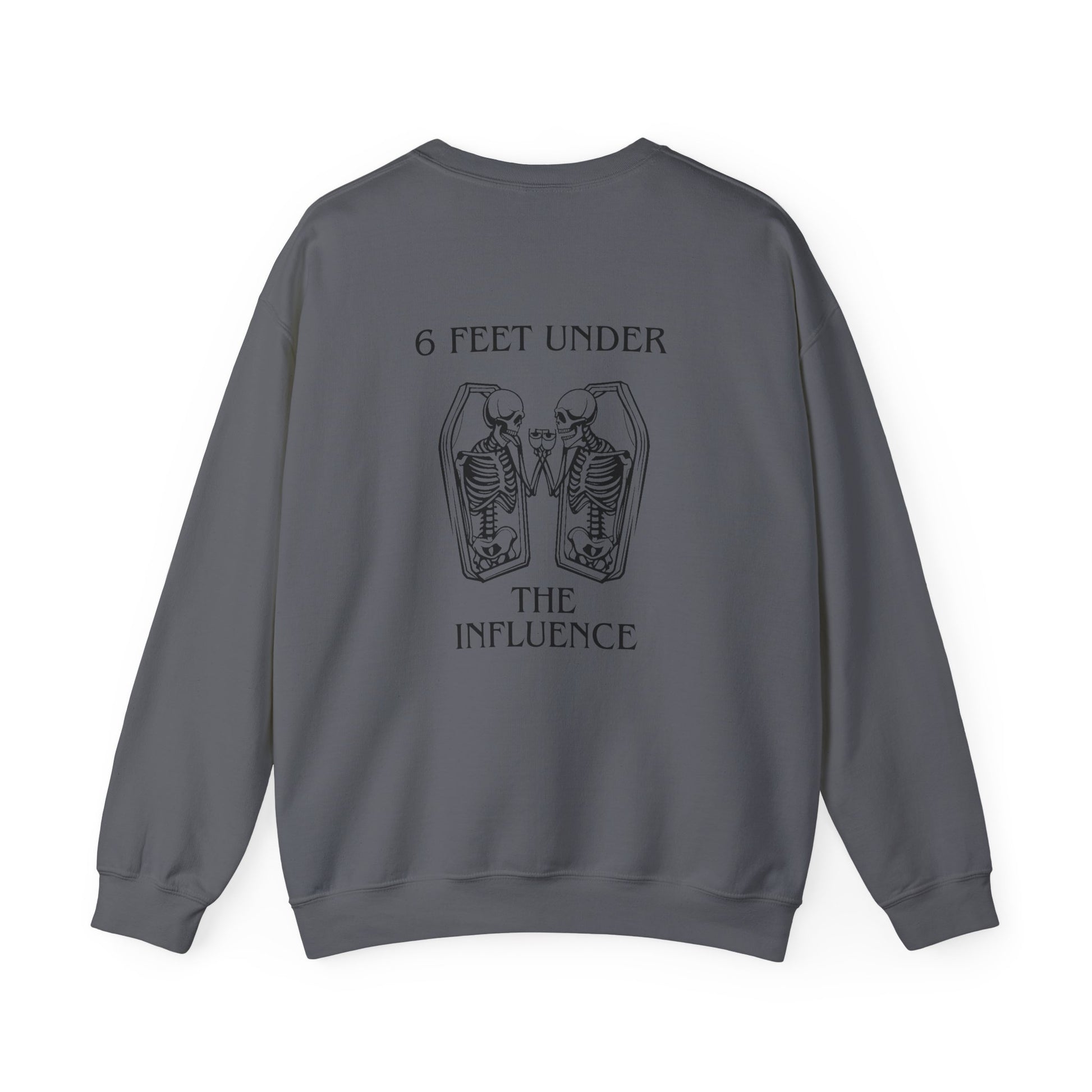 6 Feet Under The Influence Sweatshirt