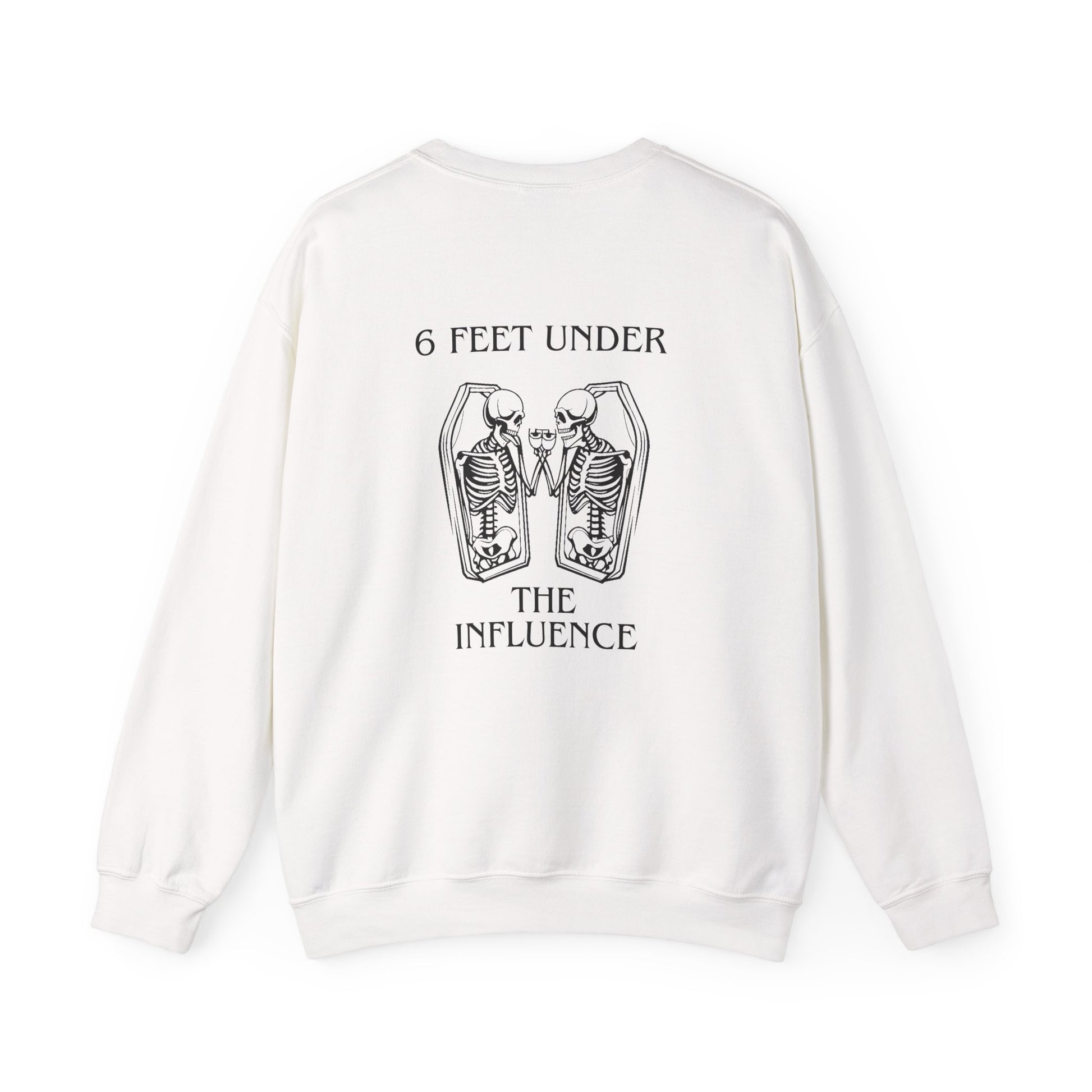 6 Feet Under The Influence Sweatshirt