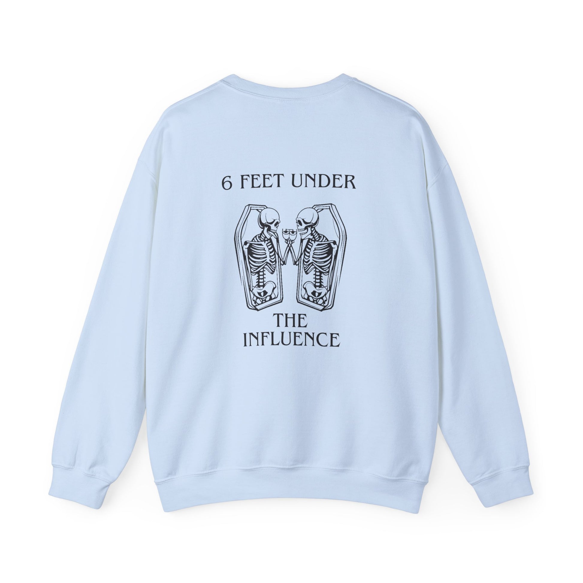 6 Feet Under The Influence Sweatshirt