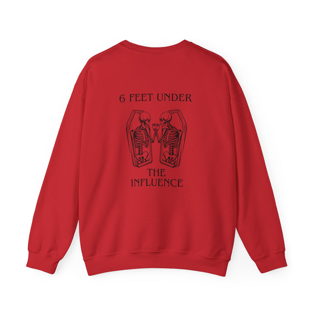 6 Feet Under The Influence Sweatshirt