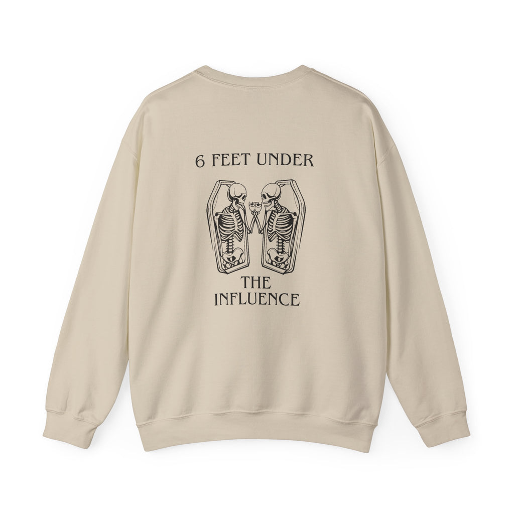 6 Feet Under The Influence Sweatshirt